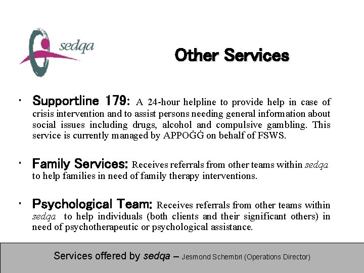 Other Services • Supportline 179: A 24 -hour helpline to provide help in case