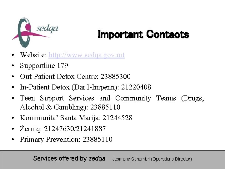 Important Contacts • • • Website: http: //www. sedqa. gov. mt Supportline 179 Out-Patient