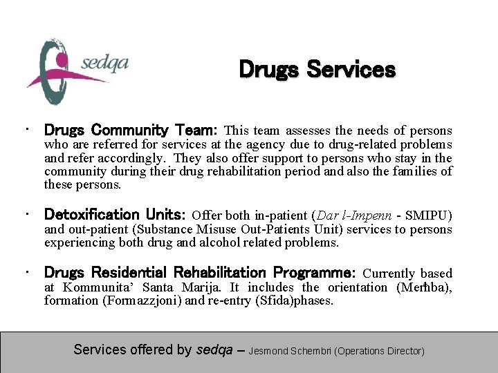 Drugs Services • Drugs Community Team: This team assesses the needs of persons who