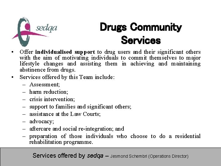 Drugs Community Services • Offer individualised support to drug users and their significant others