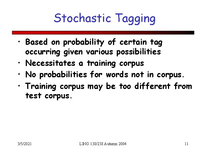 Stochastic Tagging • Based on probability of certain tag occurring given various possibilities •