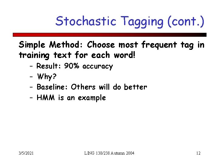 Stochastic Tagging (cont. ) Simple Method: Choose most frequent tag in training text for