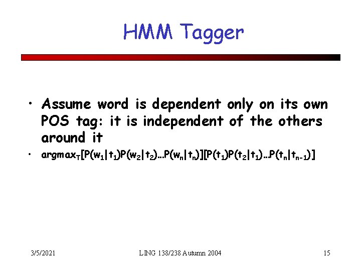 HMM Tagger • Assume word is dependent only on its own POS tag: it