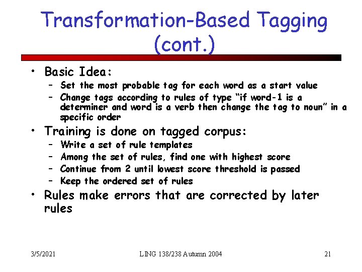 Transformation-Based Tagging (cont. ) • Basic Idea: – Set the most probable tag for