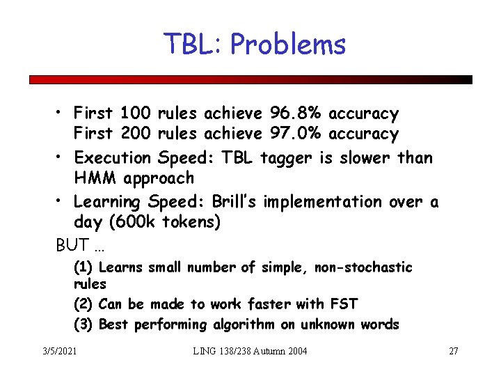 TBL: Problems • First 100 rules achieve 96. 8% accuracy First 200 rules achieve