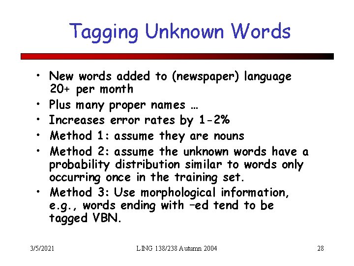 Tagging Unknown Words • New words added to (newspaper) language 20+ per month •
