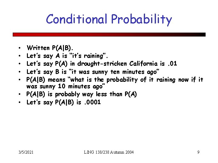 Conditional Probability Written P(A|B). Let’s say A is “it’s raining”. Let’s say P(A) in