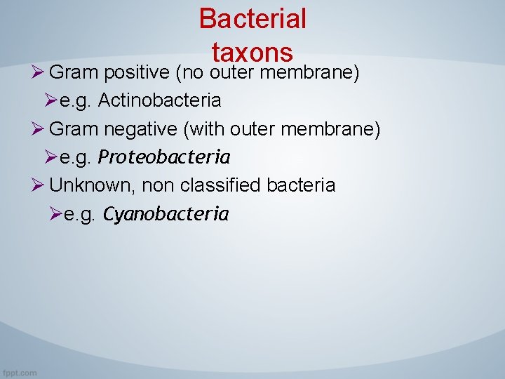 Bacterial taxons Ø Gram positive (no outer membrane) Øe. g. Actinobacteria Ø Gram negative