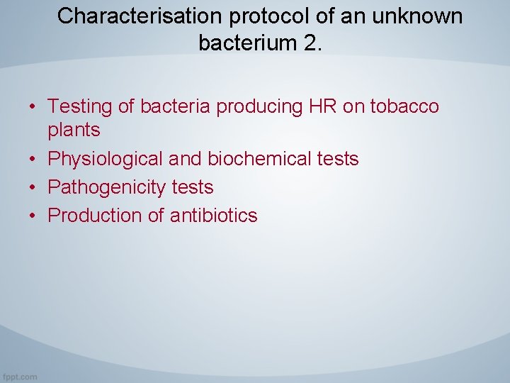 Characterisation protocol of an unknown bacterium 2. • Testing of bacteria producing HR on
