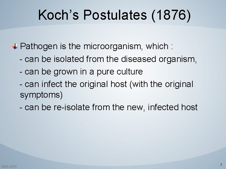 Koch’s Postulates (1876) Pathogen is the microorganism, which : - can be isolated from