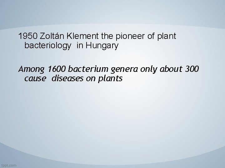 1950 Zoltán Klement the pioneer of plant bacteriology in Hungary Among 1600 bacterium genera