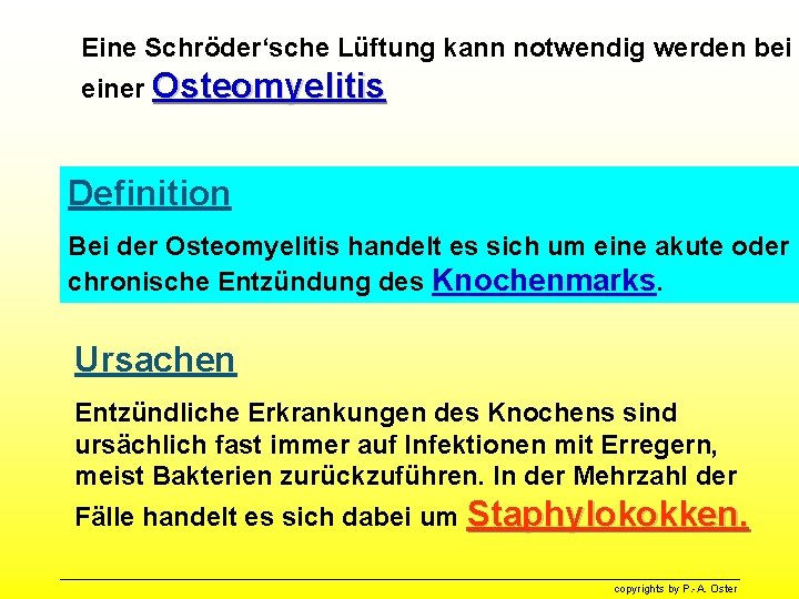 Eine Schröder‘sche Lüftung kann notwendig werden bei einer Osteomyelitis Definition Bei der Osteomyelitis handelt