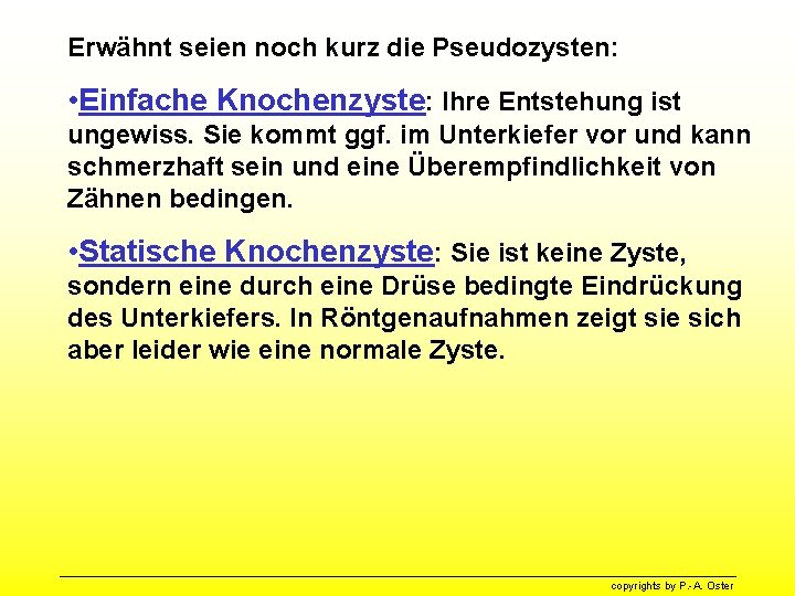 Erwähnt seien noch kurz die Pseudozysten: • Einfache Knochenzyste: Ihre Entstehung ist ungewiss. Sie