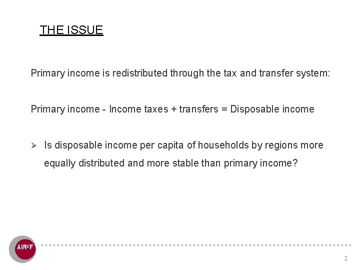 THE ISSUE Primary income is redistributed through the tax and transfer system: Primary income