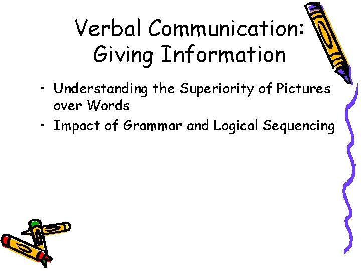 Verbal Communication: Giving Information • Understanding the Superiority of Pictures over Words • Impact