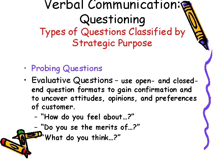 Verbal Communication: Questioning Types of Questions Classified by Strategic Purpose • Probing Questions •