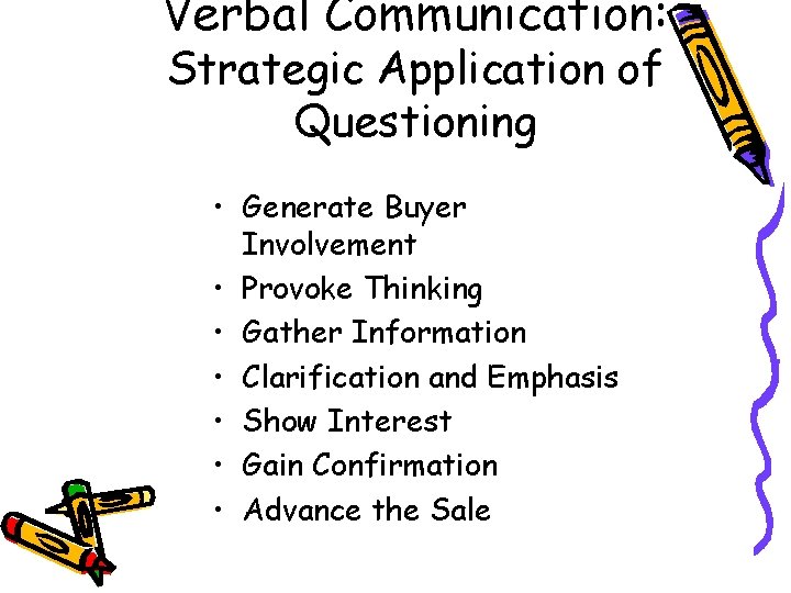 Verbal Communication: Strategic Application of Questioning • Generate Buyer Involvement • Provoke Thinking •