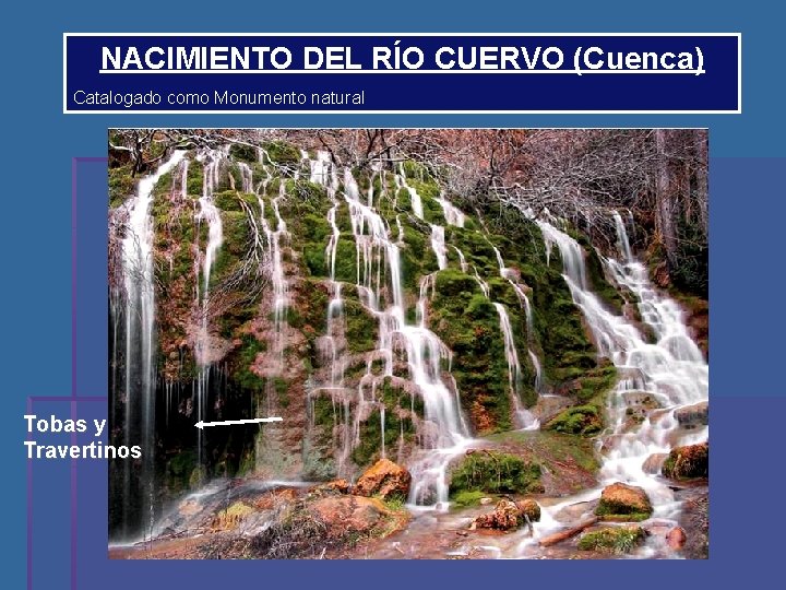 NACIMIENTO DEL RÍO CUERVO (Cuenca) Catalogado como Monumento natural Tobas y Travertinos 