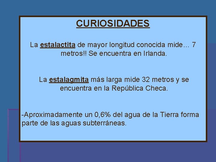 CURIOSIDADES La estalactita de mayor longitud conocida mide… 7 metros!! Se encuentra en Irlanda.