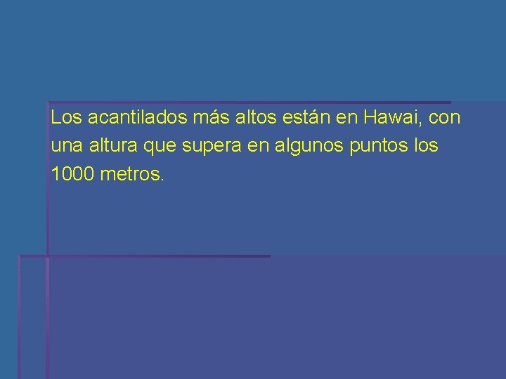 Los acantilados más altos están en Hawai, con una altura que supera en algunos