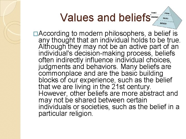 Values and beliefs �According to modern philosophers, a belief is any thought that an