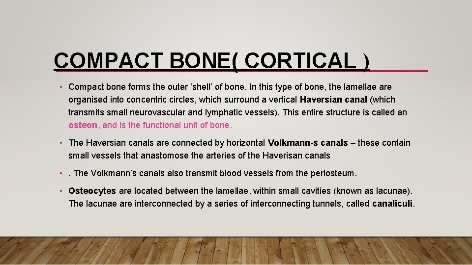 COMPACT BONE( CORTICAL ) • Compact bone forms the outer ‘shell’ of bone. In