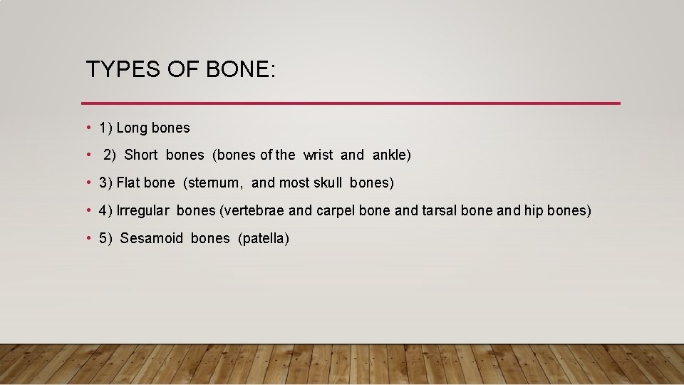 TYPES OF BONE: • 1) Long bones • 2) Short bones (bones of the