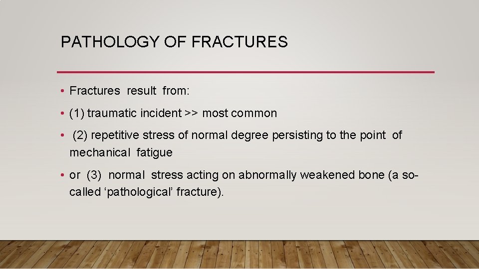 PATHOLOGY OF FRACTURES • Fractures result from: • (1) traumatic incident >> most common