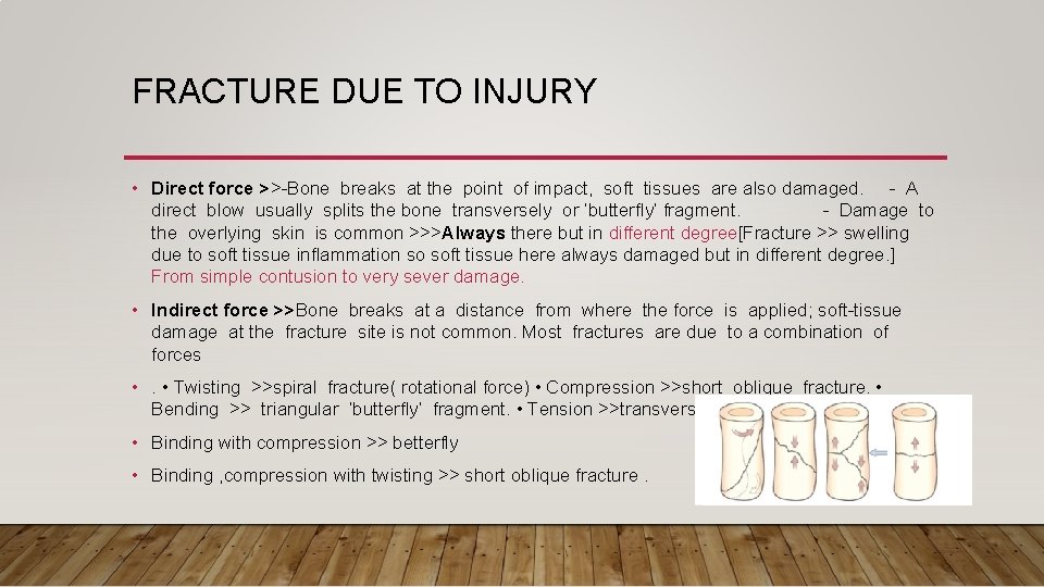 FRACTURE DUE TO INJURY • Direct force >>-Bone breaks at the point of impact,