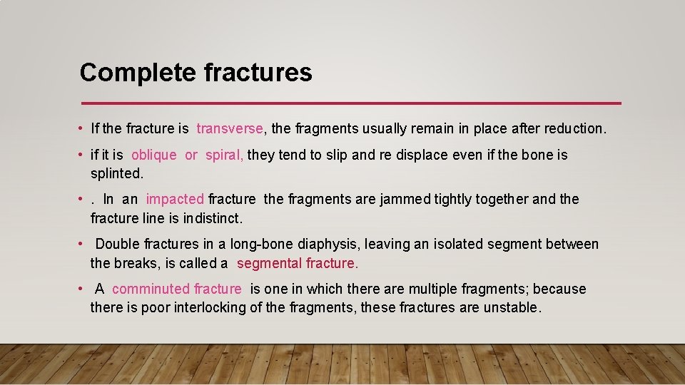 Complete fractures • If the fracture is transverse, the fragments usually remain in place