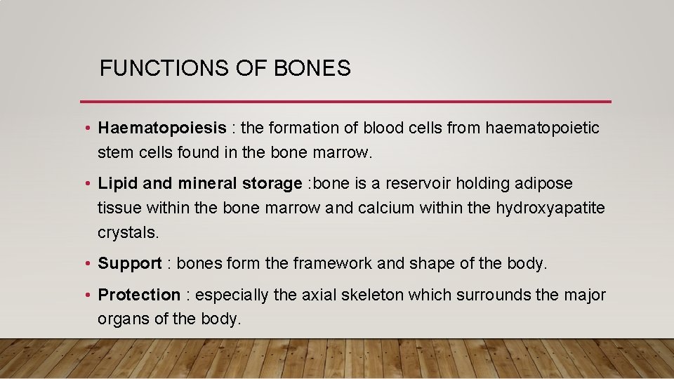 FUNCTIONS OF BONES • Haematopoiesis : the formation of blood cells from haematopoietic stem