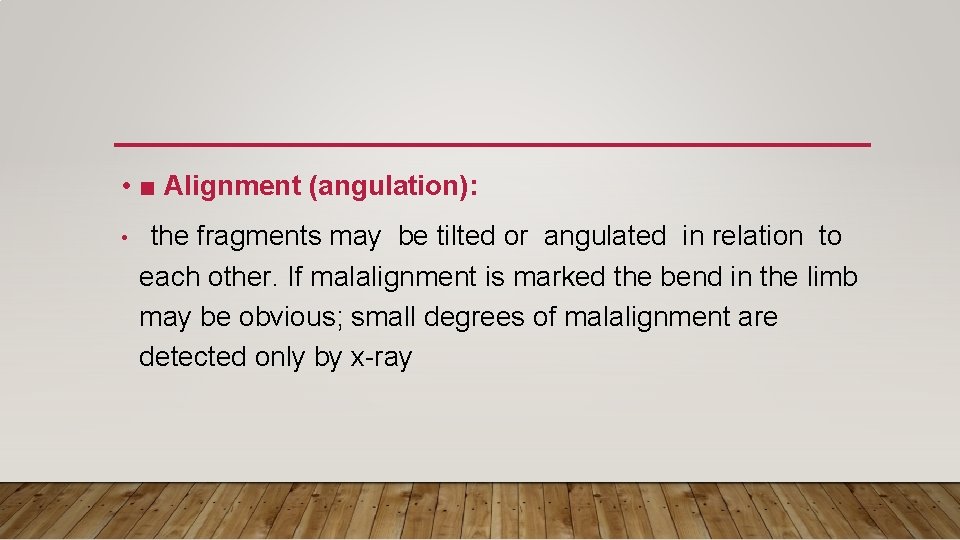  • ■ Alignment (angulation): • the fragments may be tilted or angulated in