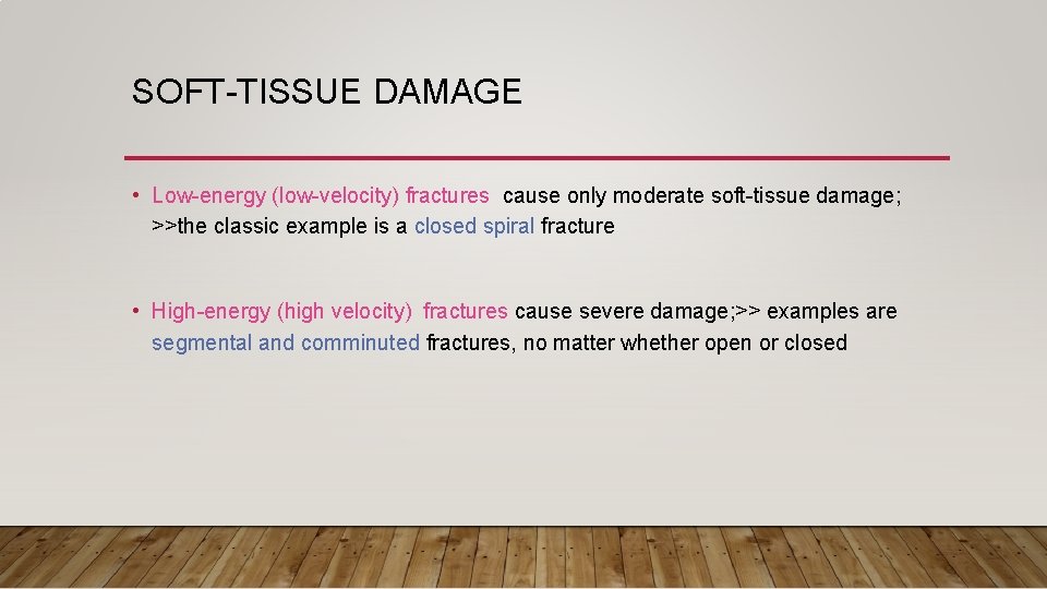 SOFT-TISSUE DAMAGE • Low-energy (low-velocity) fractures cause only moderate soft-tissue damage; >>the classic example