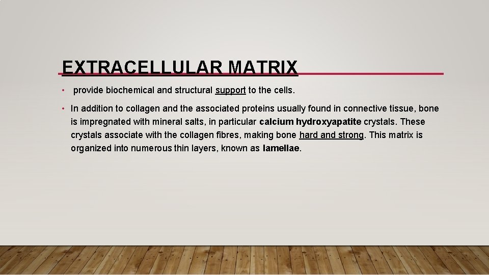 EXTRACELLULAR MATRIX • provide biochemical and structural support to the cells. • In addition