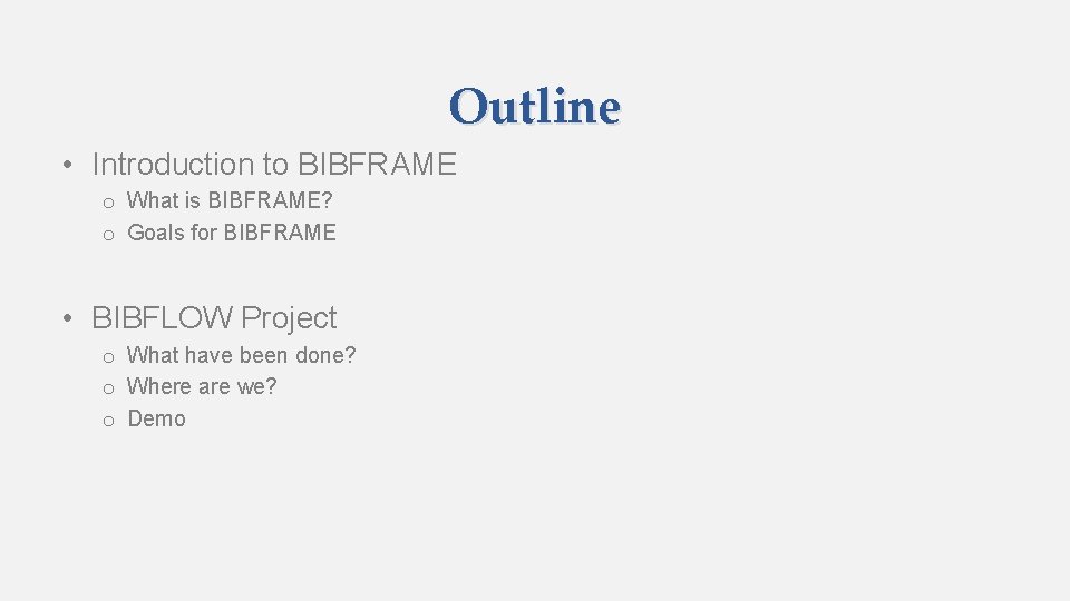 Outline • Introduction to BIBFRAME o What is BIBFRAME? o Goals for BIBFRAME •