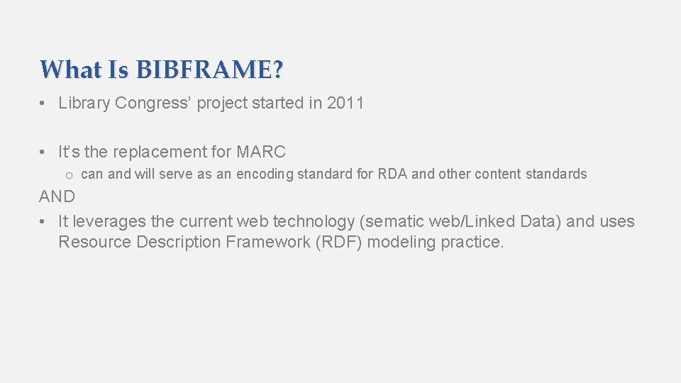 What Is BIBFRAME? • Library Congress’ project started in 2011 • It’s the replacement