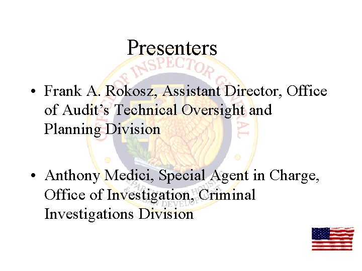 Presenters • Frank A. Rokosz, Assistant Director, Office of Audit’s Technical Oversight and Planning