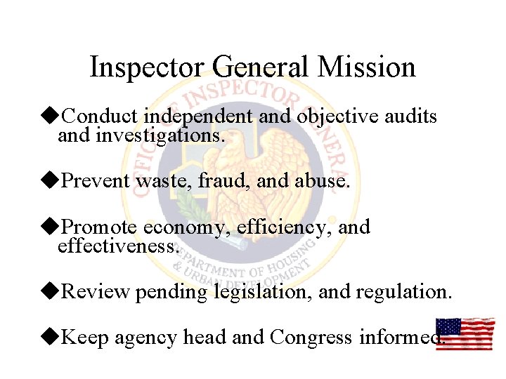 Inspector General Mission u. Conduct independent and objective audits and investigations. u. Prevent waste,