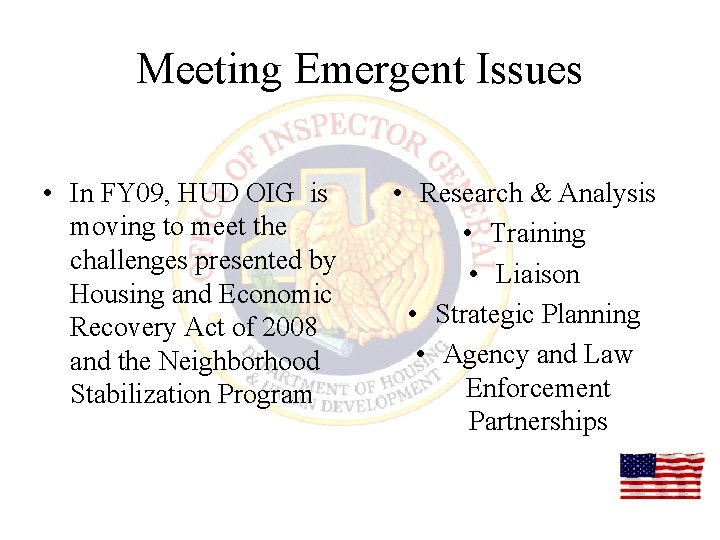 Meeting Emergent Issues • In FY 09, HUD OIG is moving to meet the