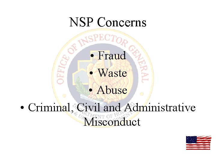 NSP Concerns • Fraud • Waste • Abuse • Criminal, Civil and Administrative Misconduct