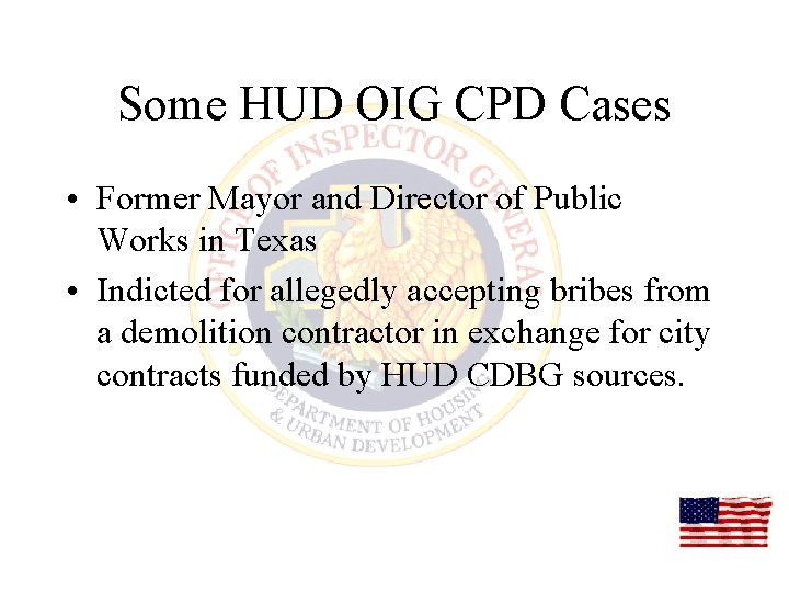 Some HUD OIG CPD Cases • Former Mayor and Director of Public Works in