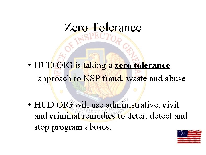 Zero Tolerance • HUD OIG is taking a zero tolerance approach to NSP fraud,