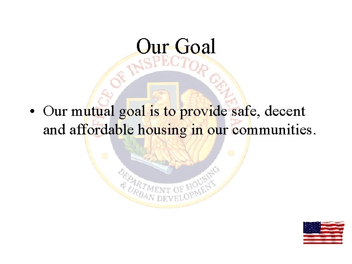 Our Goal • Our mutual goal is to provide safe, decent and affordable housing