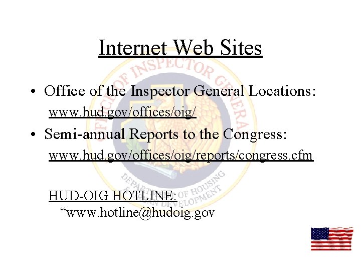 Internet Web Sites • Office of the Inspector General Locations: www. hud. gov/offices/oig/ •