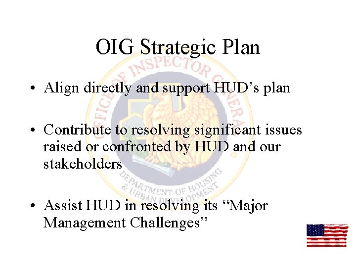 OIG Strategic Plan • Align directly and support HUD’s plan • Contribute to resolving