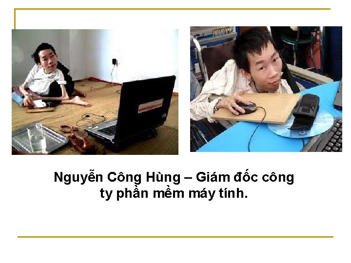 Nguyễn Công Hùng – Giám đốc công ty phần mềm máy tính. 