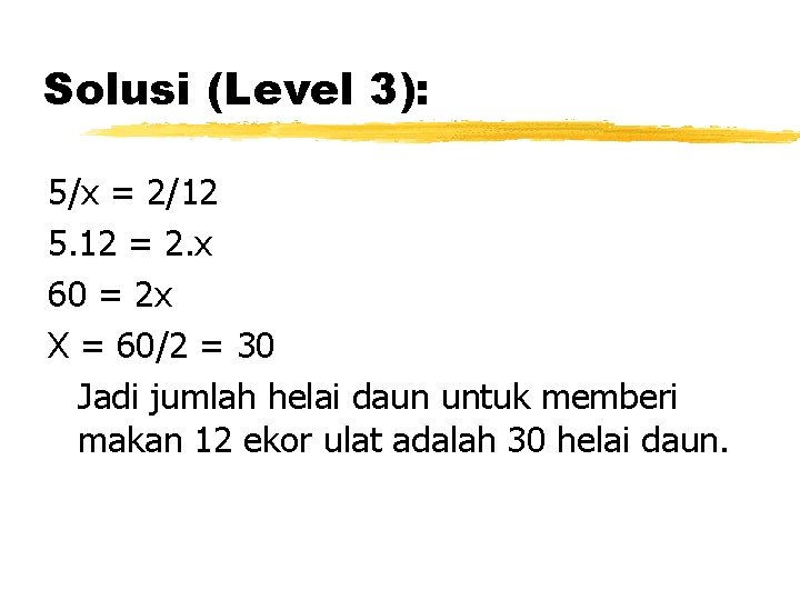 Solusi (Level 3): 5/x = 2/12 5. 12 = 2. x 60 = 2