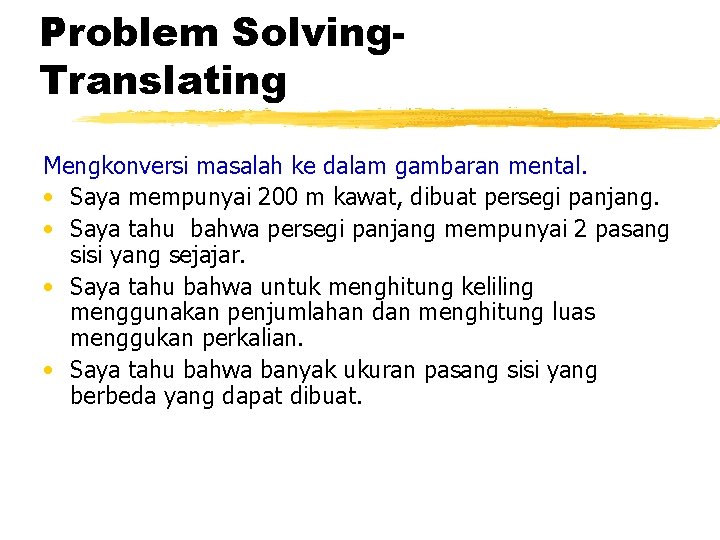 Problem Solving. Translating Mengkonversi masalah ke dalam gambaran mental. • Saya mempunyai 200 m