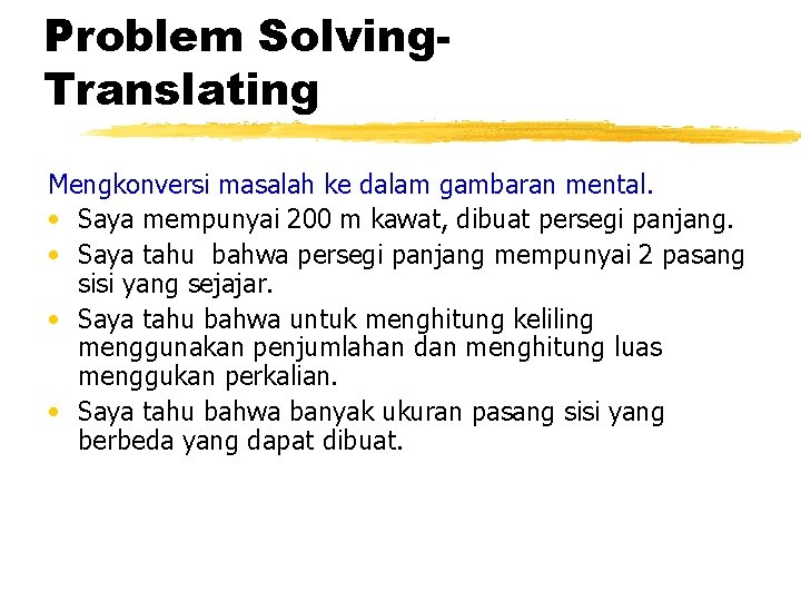 Problem Solving. Translating Mengkonversi masalah ke dalam gambaran mental. • Saya mempunyai 200 m Problem Solving. Translating Mengkonversi masalah ke dalam gambaran mental. • Saya mempunyai 200 m