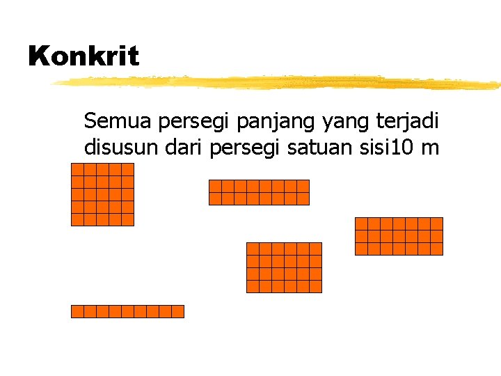 Konkrit Semua persegi panjang yang terjadi disusun dari persegi satuan sisi 10 m Konkrit Semua persegi panjang yang terjadi disusun dari persegi satuan sisi 10 m
